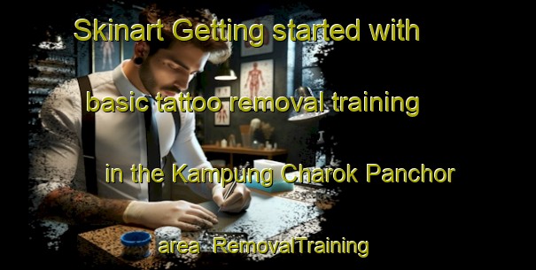 Skinart Getting started with basic tattoo removal training in the Kampung Charok Panchor area | RemovalTraining | RemovalClasses | SkinartTraining-Malaysia