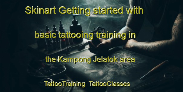 Skinart Getting started with basic tattooing training in the Kampong Jelatok area | TattooTraining | TattooClasses | SkinartTraining-Malaysia