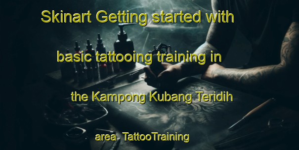 Skinart Getting started with basic tattooing training in the Kampong Kubang Teridih area | TattooTraining | TattooClasses | SkinartTraining-Malaysia