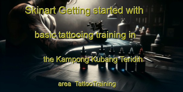 Skinart Getting started with basic tattooing training in the Kampong Kubang Teridih area | TattooTraining | TattooClasses | SkinartTraining-Malaysia