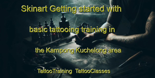 Skinart Getting started with basic tattooing training in the Kampong Kuchelong area | TattooTraining | TattooClasses | SkinartTraining-Malaysia