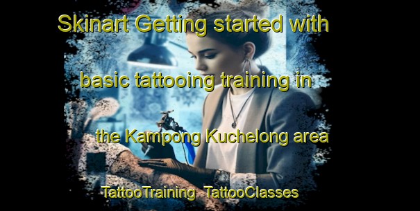 Skinart Getting started with basic tattooing training in the Kampong Kuchelong area | TattooTraining | TattooClasses | SkinartTraining-Malaysia