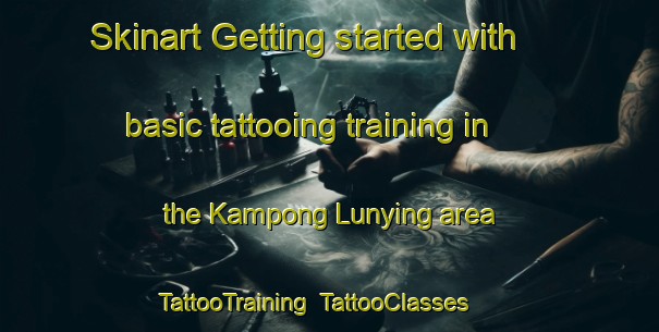 Skinart Getting started with basic tattooing training in the Kampong Lunying area | TattooTraining | TattooClasses | SkinartTraining-Malaysia