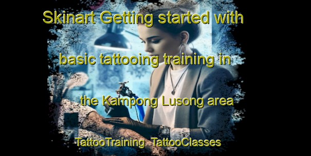 Skinart Getting started with basic tattooing training in the Kampong Lusong area | TattooTraining | TattooClasses | SkinartTraining-Malaysia
