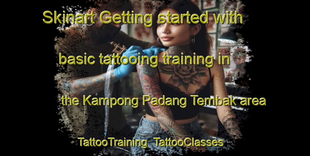 Skinart Getting started with basic tattooing training in the Kampong Padang Tembak area | TattooTraining | TattooClasses | SkinartTraining-Malaysia