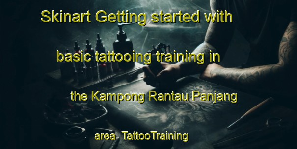 Skinart Getting started with basic tattooing training in the Kampong Rantau Panjang area | TattooTraining | TattooClasses | SkinartTraining-Malaysia