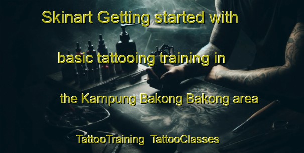 Skinart Getting started with basic tattooing training in the Kampung Bakong Bakong area | TattooTraining | TattooClasses | SkinartTraining-Malaysia