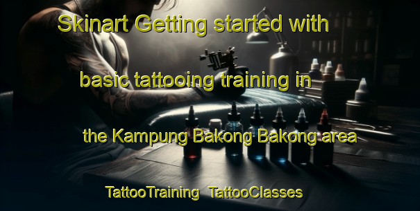 Skinart Getting started with basic tattooing training in the Kampung Bakong Bakong area | TattooTraining | TattooClasses | SkinartTraining-Malaysia