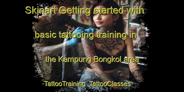 Skinart Getting started with basic tattooing training in the Kampung Bongkol area | TattooTraining | TattooClasses | SkinartTraining-Malaysia