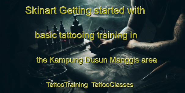 Skinart Getting started with basic tattooing training in the Kampung Dusun Manggis area | TattooTraining | TattooClasses | SkinartTraining-Malaysia