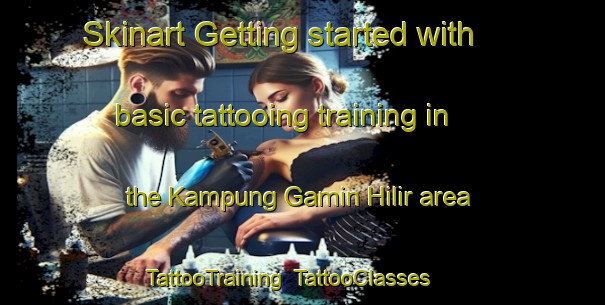 Skinart Getting started with basic tattooing training in the Kampung Gamin Hilir area | TattooTraining | TattooClasses | SkinartTraining-Malaysia