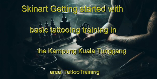 Skinart Getting started with basic tattooing training in the Kampung Kuala Tunggang area | TattooTraining | TattooClasses | SkinartTraining-Malaysia