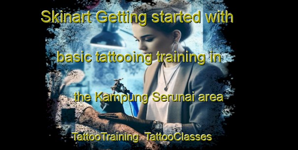 Skinart Getting started with basic tattooing training in the Kampung Serunai area | TattooTraining | TattooClasses | SkinartTraining-Malaysia