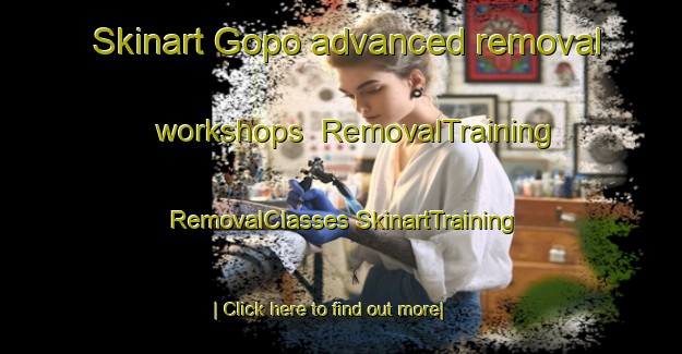 Skinart Gopo advanced removal workshops | #RemovalTraining #RemovalClasses #SkinartTraining-Malaysia