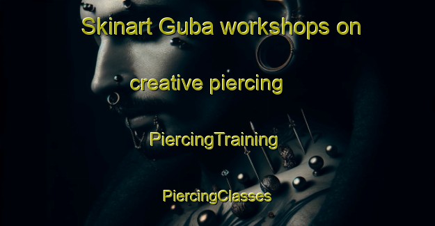 Skinart Guba workshops on creative piercing | #PiercingTraining #PiercingClasses #SkinartTraining-Malaysia