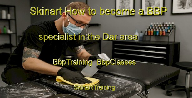 Skinart How to become a BBP specialist in the Dar area | BbpTraining | BbpClasses | SkinartTraining-Malaysia