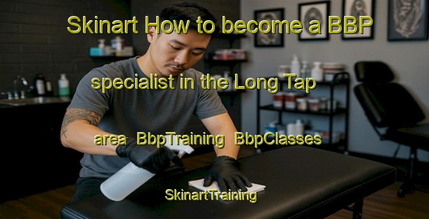 Skinart How to become a BBP specialist in the Long Tap area | BbpTraining | BbpClasses | SkinartTraining-Malaysia