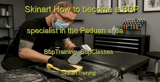 Skinart How to become a BBP specialist in the Paduan area | BbpTraining | BbpClasses | SkinartTraining-Malaysia