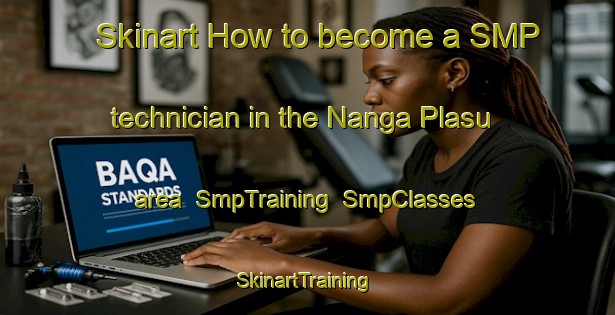 Skinart How to become a SMP technician in the Nanga Plasu area | SmpTraining | SmpClasses | SkinartTraining-Malaysia