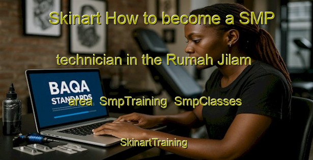 Skinart How to become a SMP technician in the Rumah Jilam area | SmpTraining | SmpClasses | SkinartTraining-Malaysia