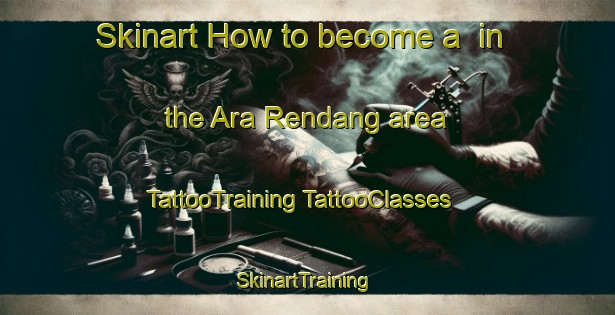 Skinart How to become a  in the Ara Rendang area | #TattooTraining #TattooClasses #SkinartTraining-Malaysia