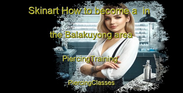 Skinart How to become a  in the Balakuyong area | #PiercingTraining #PiercingClasses #SkinartTraining-Malaysia