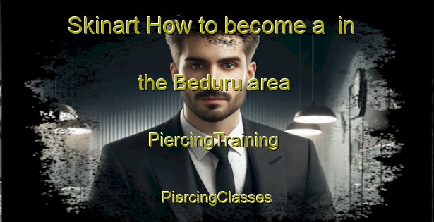 Skinart How to become a  in the Beduru area | #PiercingTraining #PiercingClasses #SkinartTraining-Malaysia