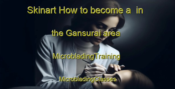 Skinart How to become a  in the Gansurai area | #MicrobladingTraining #MicrobladingClasses #SkinartTraining-Malaysia