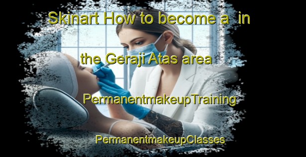 Skinart How to become a  in the Geraji Atas area | #PermanentmakeupTraining #PermanentmakeupClasses #SkinartTraining-Malaysia