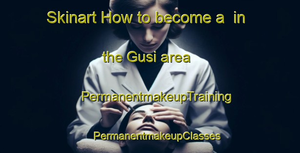 Skinart How to become a  in the Gusi area | #PermanentmakeupTraining #PermanentmakeupClasses #SkinartTraining-Malaysia