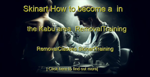 Skinart How to become a  in the Kabu area | #RemovalTraining #RemovalClasses #SkinartTraining-Malaysia