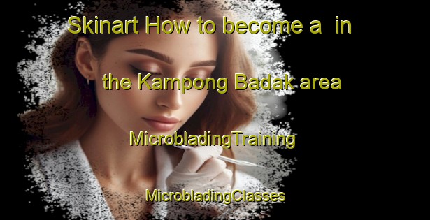 Skinart How to become a  in the Kampong Badak area | #MicrobladingTraining #MicrobladingClasses #SkinartTraining-Malaysia