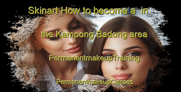 Skinart How to become a  in the Kampong Badong area | #PermanentmakeupTraining #PermanentmakeupClasses #SkinartTraining-Malaysia