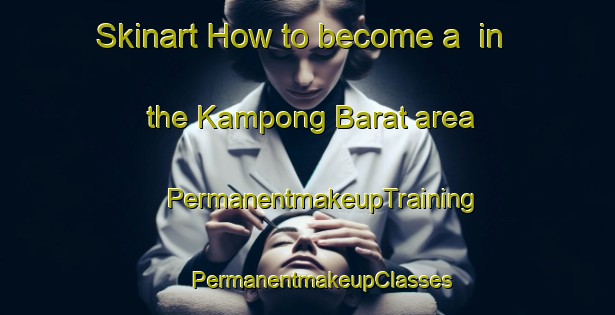 Skinart How to become a  in the Kampong Barat area | #PermanentmakeupTraining #PermanentmakeupClasses #SkinartTraining-Malaysia