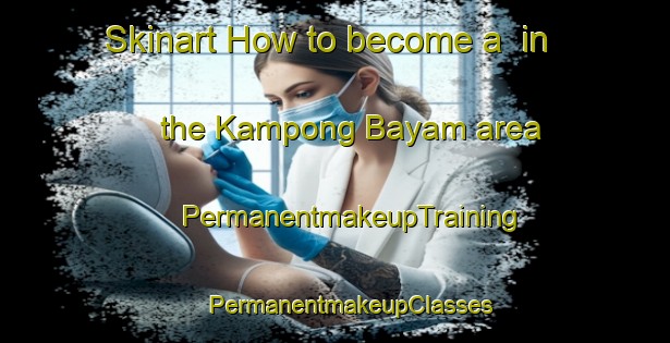 Skinart How to become a  in the Kampong Bayam area | #PermanentmakeupTraining #PermanentmakeupClasses #SkinartTraining-Malaysia