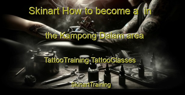 Skinart How to become a  in the Kampong Dalam area | #TattooTraining #TattooClasses #SkinartTraining-Malaysia