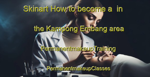 Skinart How to become a  in the Kampong Embang area | #PermanentmakeupTraining #PermanentmakeupClasses #SkinartTraining-Malaysia