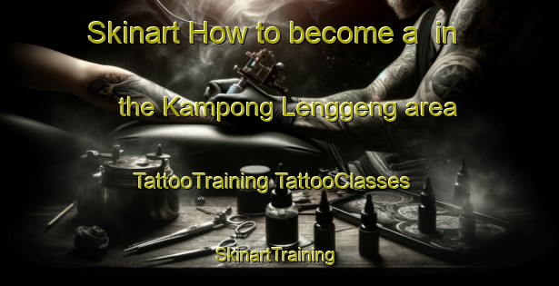 Skinart How to become a  in the Kampong Lenggeng area | #TattooTraining #TattooClasses #SkinartTraining-Malaysia