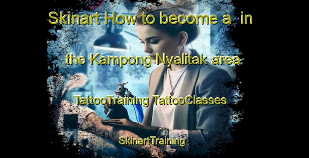 Skinart How to become a  in the Kampong Nyalitak area | #TattooTraining #TattooClasses #SkinartTraining-Malaysia