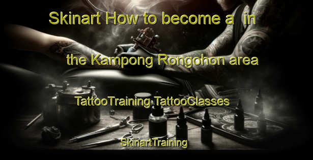 Skinart How to become a  in the Kampong Rongohon area | #TattooTraining #TattooClasses #SkinartTraining-Malaysia