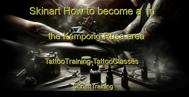 Skinart How to become a  in the Kampong Rusa area | #TattooTraining #TattooClasses #SkinartTraining-Malaysia