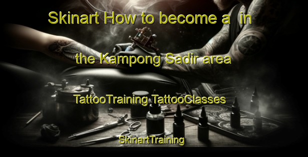 Skinart How to become a  in the Kampong Sadir area | #TattooTraining #TattooClasses #SkinartTraining-Malaysia