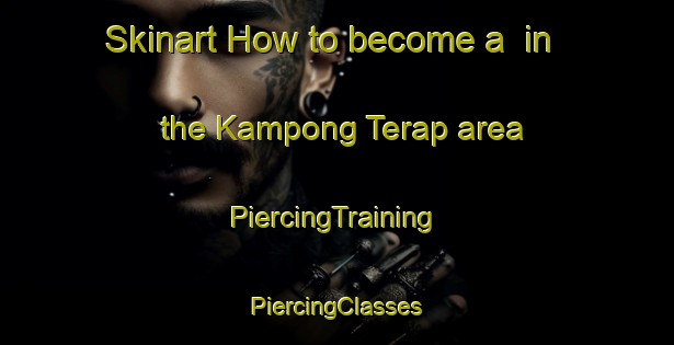 Skinart How to become a  in the Kampong Terap area | #PiercingTraining #PiercingClasses #SkinartTraining-Malaysia