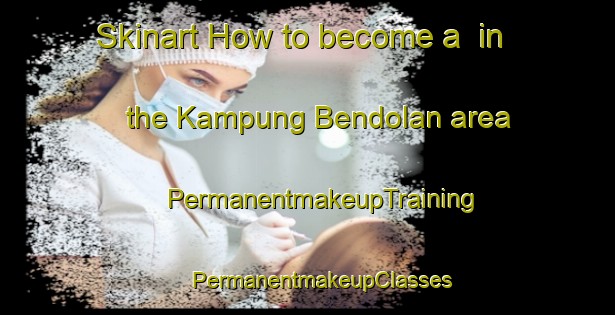 Skinart How to become a  in the Kampung Bendolan area | #PermanentmakeupTraining #PermanentmakeupClasses #SkinartTraining-Malaysia