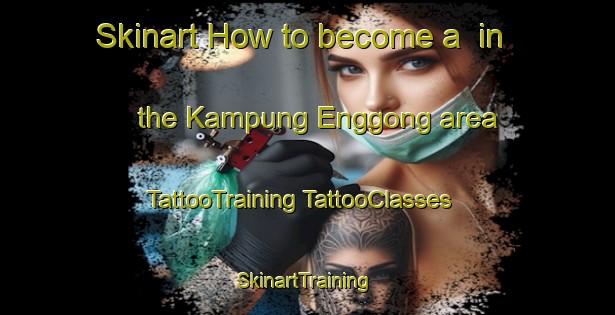 Skinart How to become a  in the Kampung Enggong area | #TattooTraining #TattooClasses #SkinartTraining-Malaysia