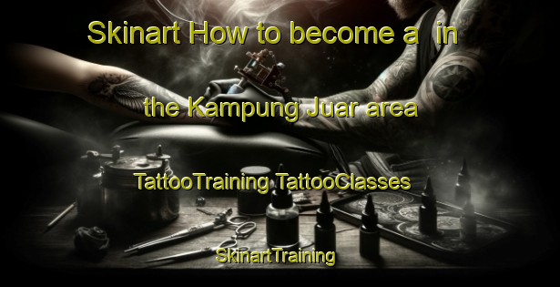 Skinart How to become a  in the Kampung Juar area | #TattooTraining #TattooClasses #SkinartTraining-Malaysia