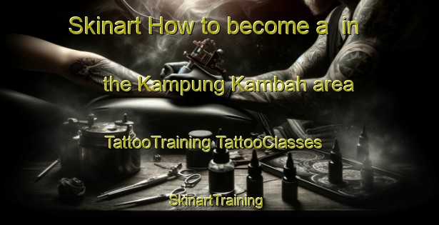 Skinart How to become a  in the Kampung Kambah area | #TattooTraining #TattooClasses #SkinartTraining-Malaysia