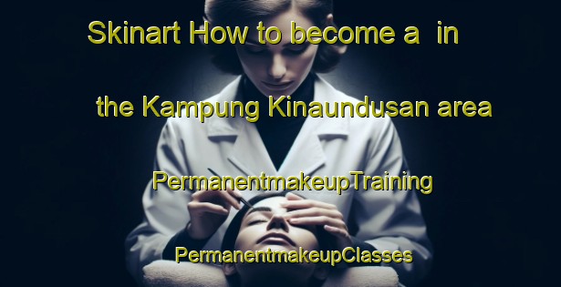 Skinart How to become a  in the Kampung Kinaundusan area | #PermanentmakeupTraining #PermanentmakeupClasses #SkinartTraining-Malaysia