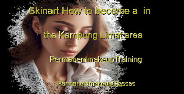 Skinart How to become a  in the Kampung Limat area | #PermanentmakeupTraining #PermanentmakeupClasses #SkinartTraining-Malaysia