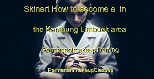 Skinart How to become a  in the Kampung Limbuak area | #PermanentmakeupTraining #PermanentmakeupClasses #SkinartTraining-Malaysia